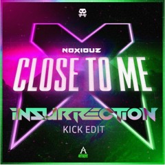 Noxiouz - Close to me (Insurrection Kick Edit)(FREE DOWNLOAD)