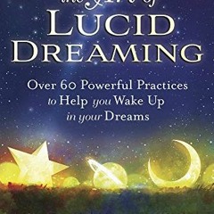 [View] [EPUB KINDLE PDF EBOOK] The Art of Lucid Dreaming: Over 60 Powerful Practices