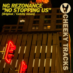 NG Resonance - No Stopping Us [Catchy Remix] (Cheeky Tracks) Release Date 28th January 2022