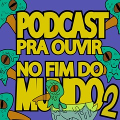 PODCAST PRA OUVIR NO FIM DO MUNDO #2 feat Gustavo Sebold e Airton Maciel