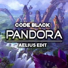 Code Black - Pandora (Aelius Edit)