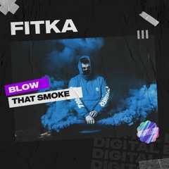 FITKA - Blow That Smoke [OUT NOW]