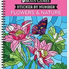 (Download❤️eBook)✔️ Brain Games - Sticker by Number: Flowers & Nature (28 Images to Sticker) Full Bo