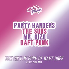 Party Harders Vs. Subs Vs. Mr Oizo Vs. Daft Punk - The Positif Pope Of Daft Dope (Aphte Punk Rmx)