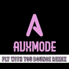 AVXMODE - FLY WITH YOU (BOUNCE REMIX)