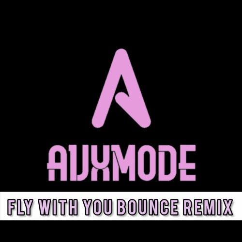 AVXMODE - FLY WITH YOU (BOUNCE REMIX)