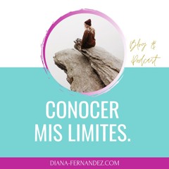 Conocer mis límites  | Límites saludables  | Amor propio  | Diana Fernandez  | Coach Espiritual