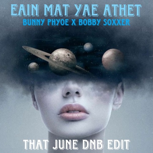 Bunny Phyoe x Bobby Soxxer - Eain Mat Yae Athet (Thar June DnB Edit)