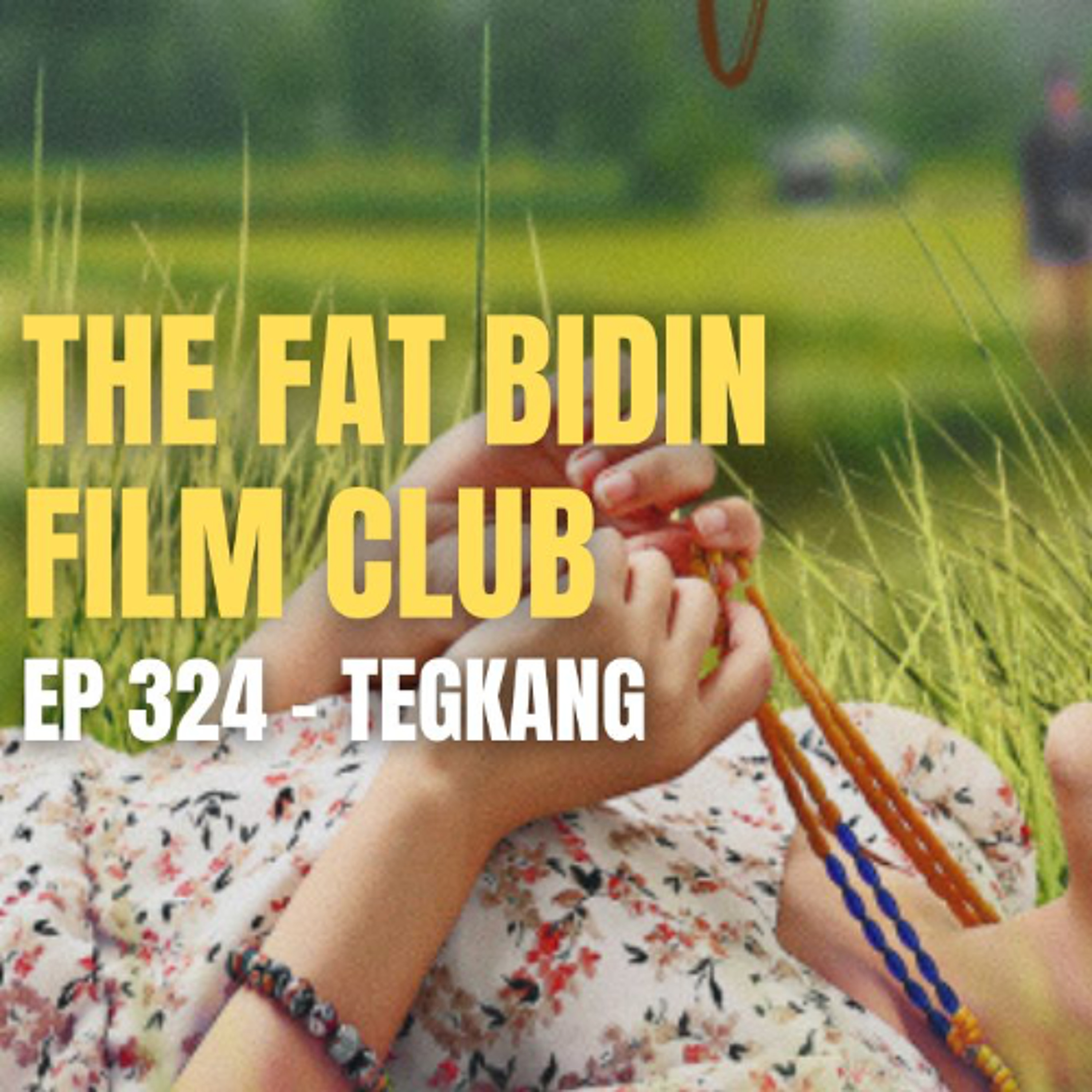The Fat Bidin Film Club (Ep 324) - Tegkang episode artwork