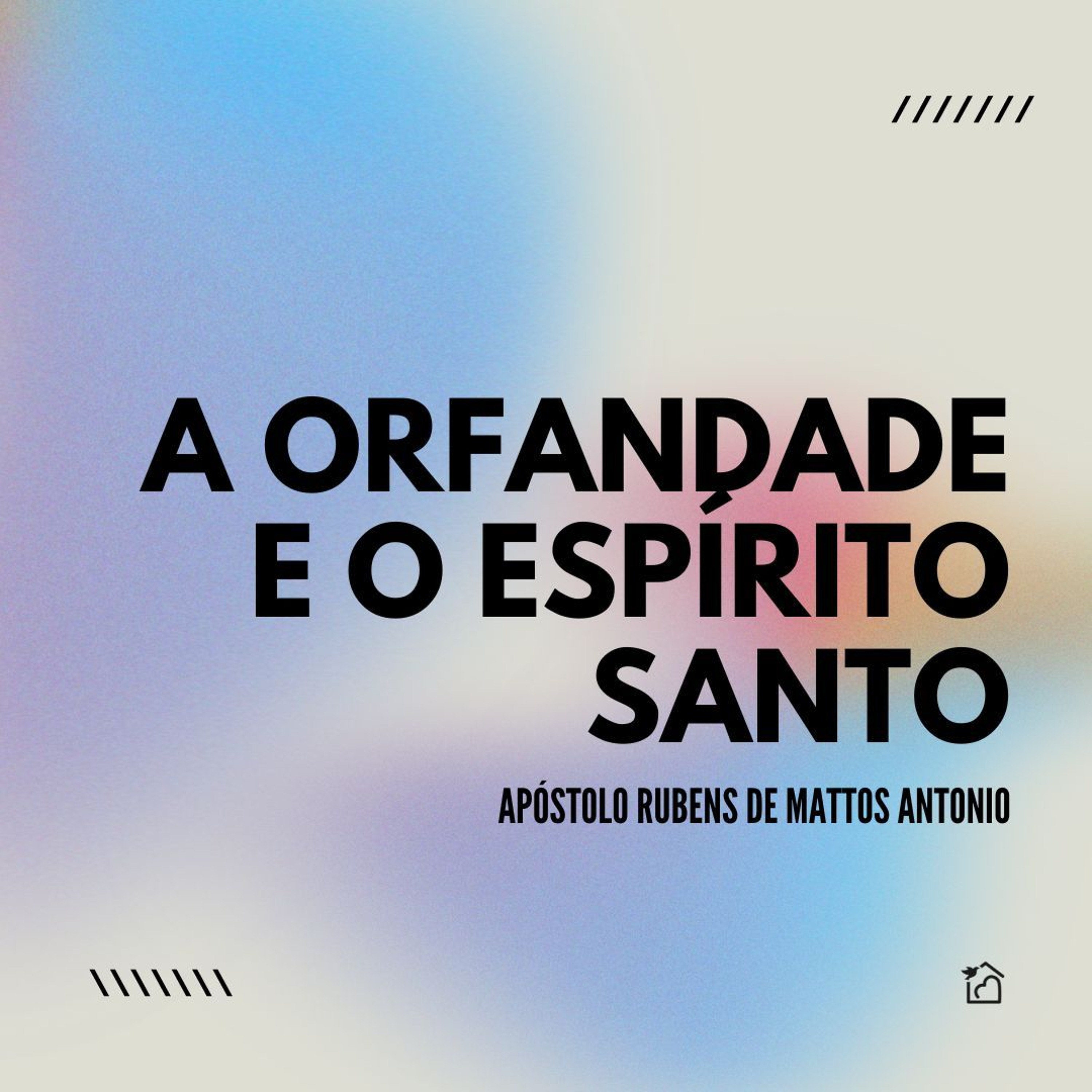 A Orfandade E O Espírito Santo - Apóstolo Rubens De Mattos Antonio 16/06/2024 episode artwork