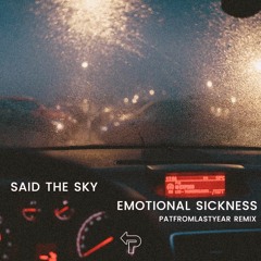 Said the Sky - Emotional Sickness (feat. Will Anderson of Parachute) [PatFromLastYear Remix]
