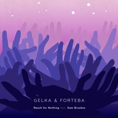 Gelka & Forteba - Reach for Nothing feat. Sam Brookes