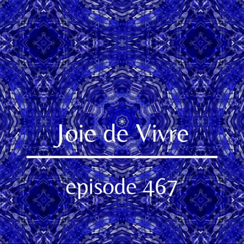 Joie de Vivre - Episode 467