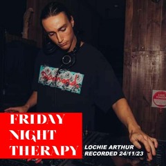 Friday Night Therapy - Lochie Arthur 11-1am 24/11/23