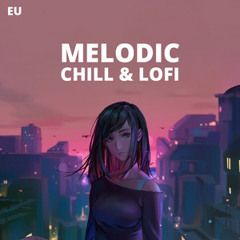 MELODIC CHILL & LOFI BEATS