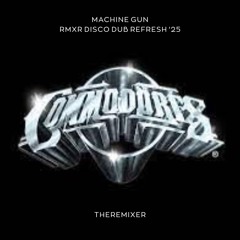 Commodores - Machine Gun (RMXR Disco Dub ReFRESH '25)