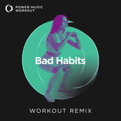 Bad Habits (Workout Remix 128 BPM)
