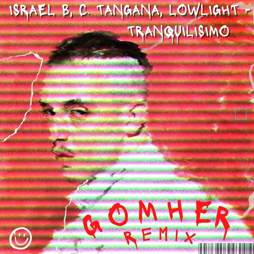 SRAEL B, C. TANGANA, LOWLIGHT - TRANQUILISIMO (GOMHER REMIX)