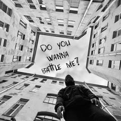 DO YOU WANNA BATTLE ME?