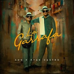 SOG Ft Ryan Castro - La Garrafa