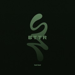 Sak Noel - BTTR Work