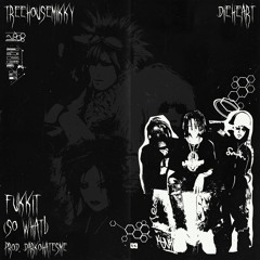 Treehousemikky & Dieheart • FUKKIT (So What!) [Prod. Darkohatesme]