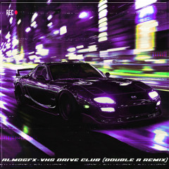 almogfx - vhs drive club (Double A Remix)