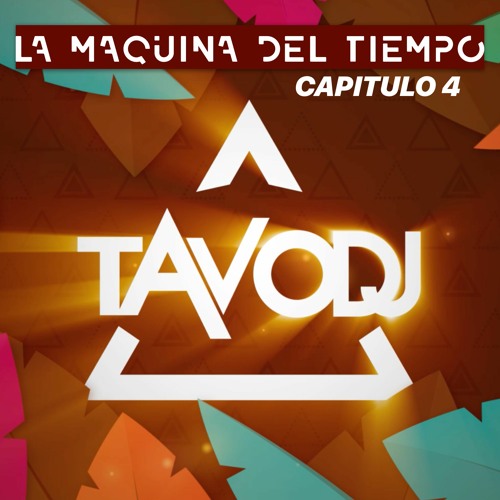 TAVO DJ #LaMaquinaDelTiempo (Capitulo 4)