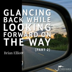 Brian Elliott - Glancing Back While Looking Forward On The Way (Part 2)
