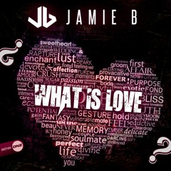 Jamie B - What Is Love