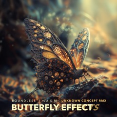 Boundless & Luis M - Butterfly Effects  (Unknown Concept remix)