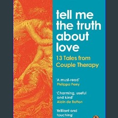 [READ] ⚡ Tell Me the Truth About Love: 13 Tales from Couple Therapy get [PDF]