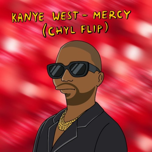 Stream Kanye West - Mercy (CHYL Flip) by CHYL | Listen online for free on  SoundCloud