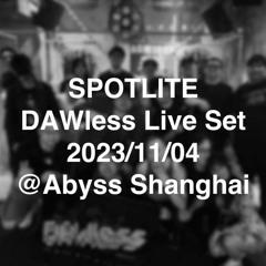 DAWless Live set @ Abyss Shanghai 2023/11/04