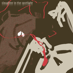 SLAUGHTER IN THE SPOTLIGHT