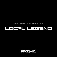 Kush Mink, Blanco9inez - Local Legend (PXCHY! REMIX)