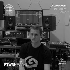 FTWNH RADIO: MIX-009 DYLAN GOLD