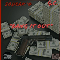 Squeak-O x G. C. "Bang it out"