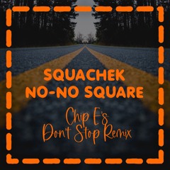 Squachek - No No Square (Chip E's Don't Stop Remix)