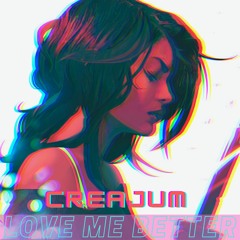 Creajum - Love Me Better (Extended Mix)
