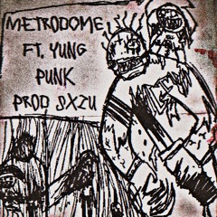 Metrodome ft. Yung Punk|prod. sxzu