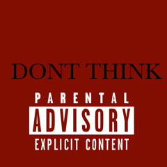DONT THINK