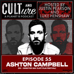 Cult & Culture Podcast Episode 55 feat. Ashton Campbell of the Oak Cliff Film Fest