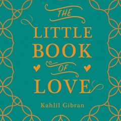 free EPUB 📕 The Little Book of Love by  Kahlil Gibran &  Suheil Bushrui PDF EBOOK EP