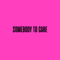 Somebody to Care
