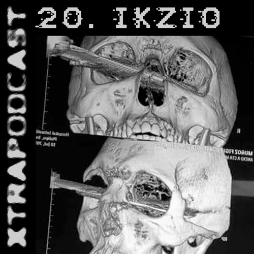 IKZIO #20# XTRAPODCAST ⨌⨷