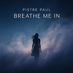 PISTRE PAUL - Breathe Me In
