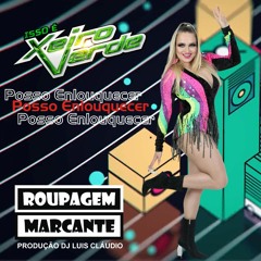 RoupagemMarcante - Posso Enlouquecer - Xeiro Verde - Produção - DJ Luiz Cláudio