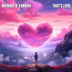 MAMBA & Vannah - That's Love