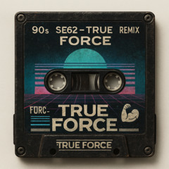 SE62 - True Force (Reflux Bootleg)